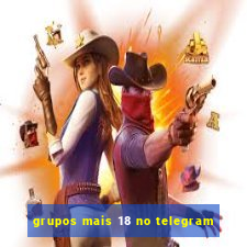 grupos mais 18 no telegram